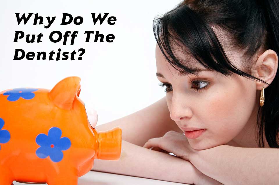 Why do we put off the dentist?