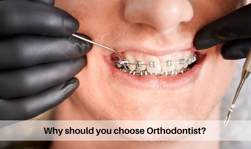 Why should you choose Orthodontist?